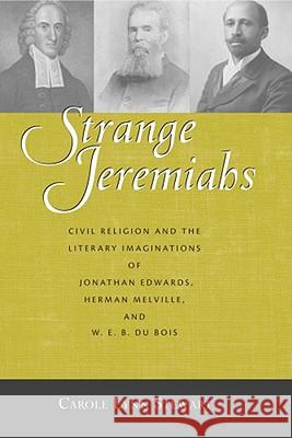 Strange Jeremiahs: Civil Religion and the Literary Imaginations of Jonathan Edwards, Herman Melville, and W. E. B. Du Bois Carole Lynn Stewart 9780826346797 University of New Mexico Press - książka