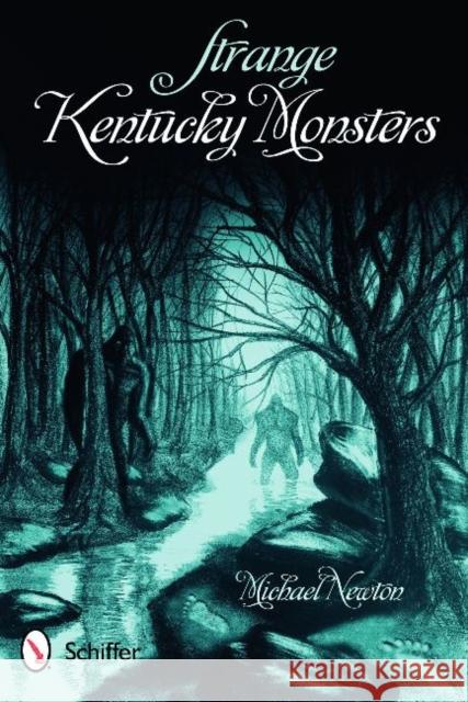 Strange Kentucky Monsters Michael Newton 9780764334405 Schiffer Publishing - książka