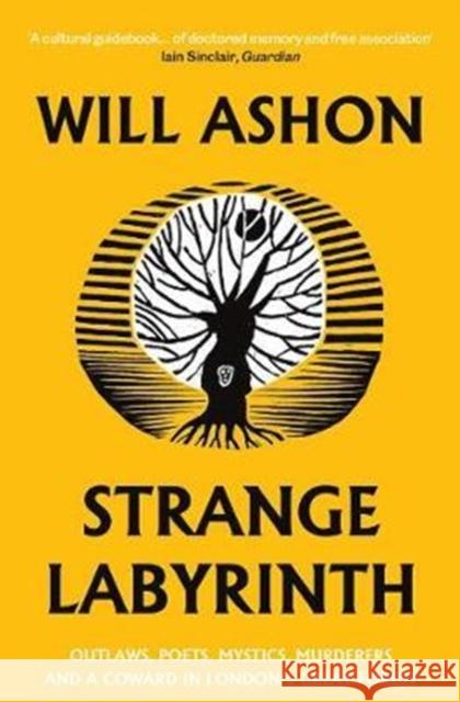 Strange Labyrinth: Outlaws, Poets, Mystics, Murderers and a Coward in London's Great Forest Will Ashon 9781783783458 Granta Books - książka