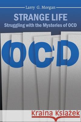 Strange Life: Struggling with the Mysteries of OCD Larry Morgan Tommy Burleson 9781952648403 Larry Morgan - książka