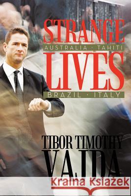 Strange Lives: Australia, Tahiti, Brazil, Italy Vajda, Tibor Timothy 9781456778774 Authorhouse - książka