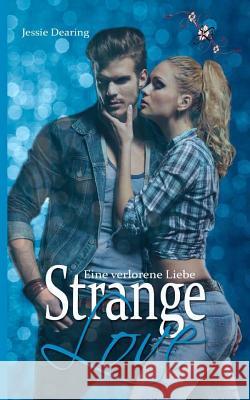 Strange Love: Eine verlorene Liebe Jessie Dearing 9781518764318 Createspace Independent Publishing Platform - książka