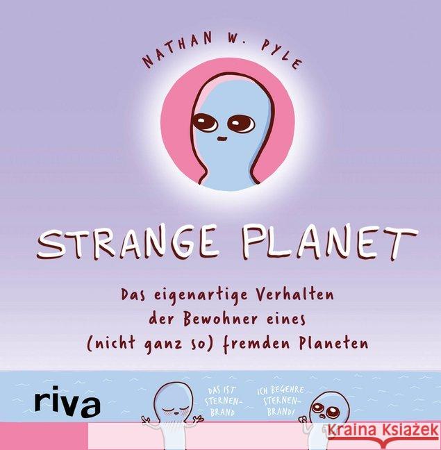 Strange Planet : Das eigenartige Verhalten der Bewohner eines (nicht ganz so) fremden Planeten Pyle, Nathan W. 9783742313348 Riva - książka