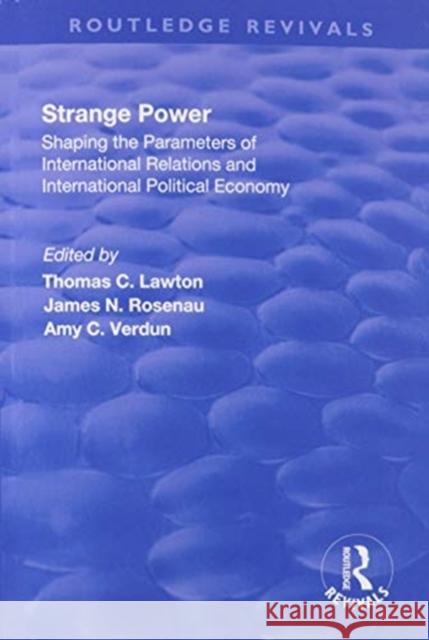 Strange Power: Shaping the Parameters of International Relations and International Political Economy Lawton, Thomas 9781138733640 TAYLOR & FRANCIS - książka