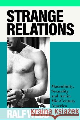 Strange Relations: Masculinity, Sexuality and Art in Mid-Century America Ralf Webb 9781399713214 Hodder & Stoughton - książka