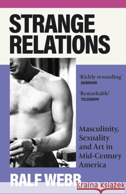 Strange Relations: Masculinity, Sexuality and Art in Mid-Century America Ralf Webb 9781399713252 Hodder & Stoughton - książka