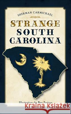 Strange South Carolina Sherman Carmichael 9781540202871 History Press Library Editions - książka