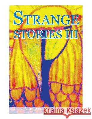 Strange Stories III Alexander Galica 9781524664640 Authorhouse - książka
