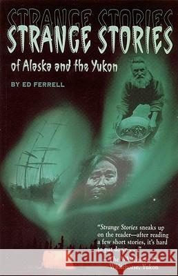 Strange Stories of Alaska & Th Ed Ferrell 9780945397519 Epicenter Press (WA) - książka