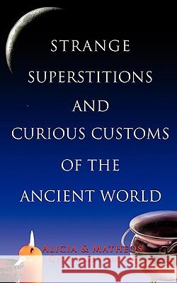 Strange Superstitions and Curious Customs of the Ancie Chrysostomou, Alicia 9781856354943 THE MERCIER PRESS LTD - książka