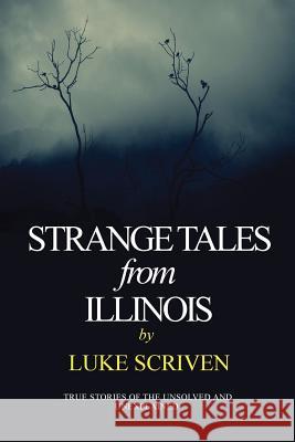 Strange Tales from Illinois MR Luke Scriven 9781537340593 Createspace Independent Publishing Platform - książka