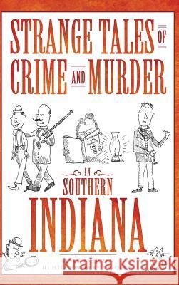 Strange Tales of Crime and Murder in Southern Indiana Keven McQueen Kyle McQueen 9781540220516 History Press Library Editions - książka