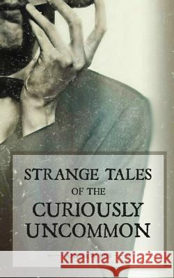 Strange Tales of the Curiously Uncommon Andrew Biss 9781470102029 Createspace - książka