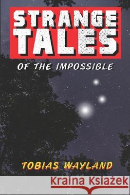 Strange Tales of the Impossible Wayland Tobias Wayland 9798530567643 Independently published - książka