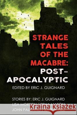 Strange Tales of the Macabre: Post-Apocalyptic Lisa Morton John Palisano Kate Jonez 9781949491159 5x5 Publishing - książka