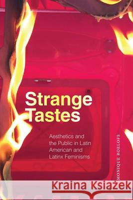 Strange Tastes: Aesthetics and the Public in Latin American and Latinx Feminisms Monique Roelofs 9781478033752 Duke University Press - książka