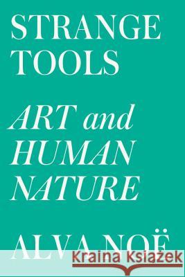 Strange Tools: Art and Human Nature Alva Noe 9780809089161 Hill & Wang - książka