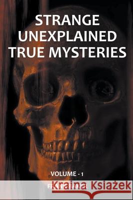 Strange Unexplained True Mysteries - Volume 1 Frank Baker   9798201391362 Frank Baker - książka
