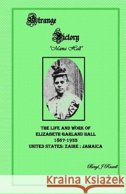 Strange Victory: The Life and Work of Elizabeth Garland Hall 1867-1933 Beryl J. Russell 9781477458044 Createspace - książka