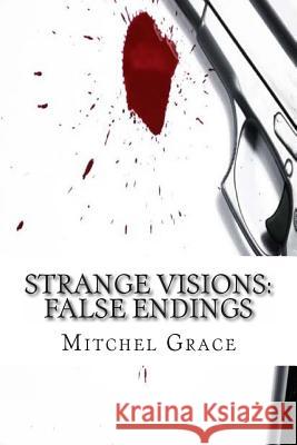 Strange Visions: False Endings Mitchel Grace 9781493504435 Createspace - książka