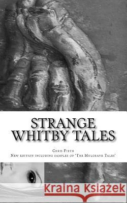 Strange Whitby Tales: ghost and folklore tales from around Whitby Firth, Chris 9781530916191 Createspace Independent Publishing Platform - książka
