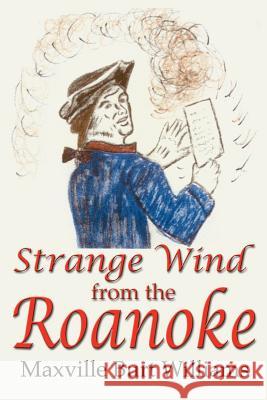 Strange Wind from the Roanoke Maxville Burt Williams 9781410765451 Authorhouse - książka