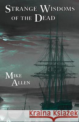 Strange Wisdoms of the Dead Mike Allen 9780988912496 Mythic Delirium Books - książka