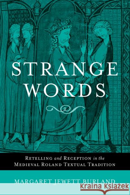 Strange Words: Retelling and Reception in the Medieval Roland Textual Tradition Burland, Margaret Jewett 9780268022037 University of Notre Dame Press - książka