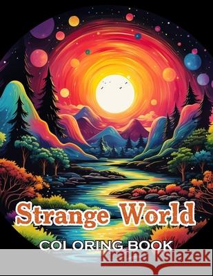 Strange World Coloring Book: 100+ High-Quality and Unique Coloring Pages Shantrice Reaves 9798325796883 Independently Published - książka