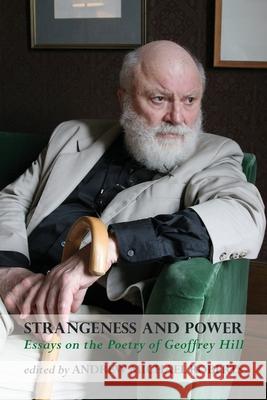 Strangeness and Power: Essays on the Poetry of Geoffrey Hill Andrew Michael Roberts 9781848616004 Shearsman Books - książka