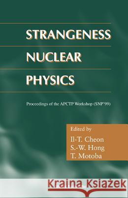 Strangeness Nuclear Physics - Proceedings of the Apctp Workshop (Snp '99) Il-T Cheon S. W. Hong T. Motoba 9789810243630 World Scientific Publishing Company - książka