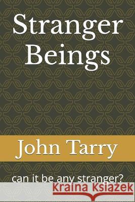 Stranger Beings: can it be any stranger? John Tarry 9798849319360 Independently Published - książka