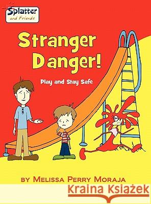 Stranger Danger - Play and Stay Safe, Splatter and Friends Moraja, Melissa Perry 9780984239443 Melissa Productions, Inc. - książka