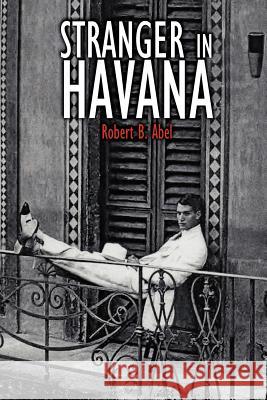 Stranger in Havana Robert B. Abel 9781418435882 Authorhouse - książka