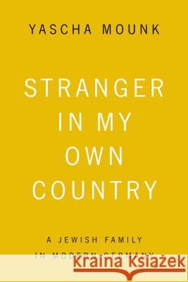Stranger In My Own Country Mounk, Yascha 9780374535537 Farrar Straus Giroux - książka