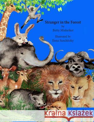 Stranger in the Forest: This is a very humorous story about the dangers of copying others and not thinking for oneself. Suschitzky, Ilona 9781482608632 Createspace - książka