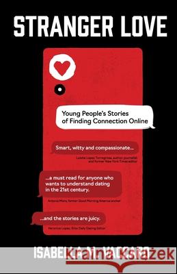 Stranger Love: Young People's Stories of Finding Connection Online Isabella M. Vaccaro 9781636769264 New Degree Press - książka