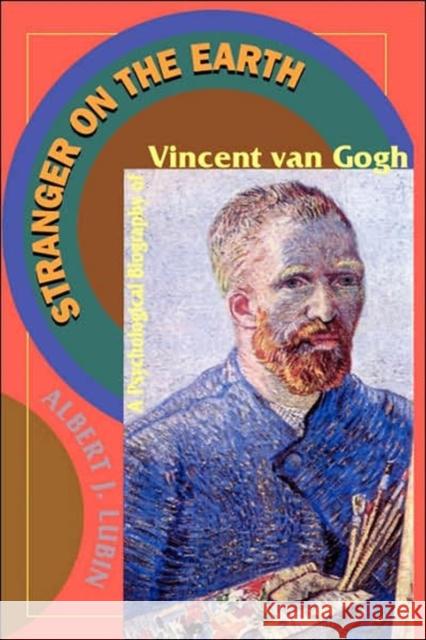 Stranger on the Earth: A Psychological Biography of Vincent Van Gogh Lubin, Albert J. 9780306807268 Da Capo Press - książka