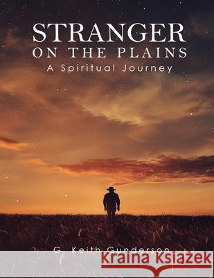 Stranger on the Plains: A Spiritual Journey G. Keith Gunderson 9781535602679 Wavecloud Corporation - książka