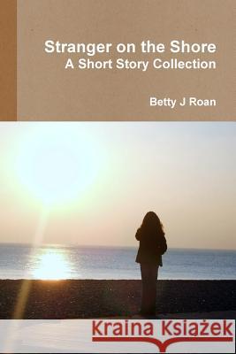 Stranger on the Shore Betty J. Roan 9781312277540 Lulu.com - książka