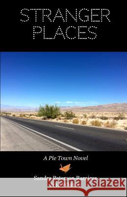 Stranger Places: A Pie Town Novel Sandra Peterson Ramirez Td Whittle 9780989559331 Thirteen Ways Press - książka