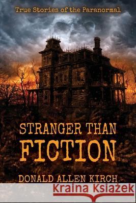 Stranger Than Fiction: True Stories of the Paranormal Donald Allen Kirch 9781521479735 Independently Published - książka