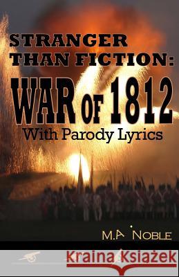 Stranger Than Fiction: War of 1812: With Parody Lyrics M. a. Noble 9780985834548 Margaret Hockett - książka