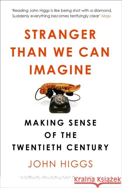 Stranger Than We Can Imagine: Making Sense of the Twentieth Century John Higgs 9781780226576 Orion Publishing Co - książka