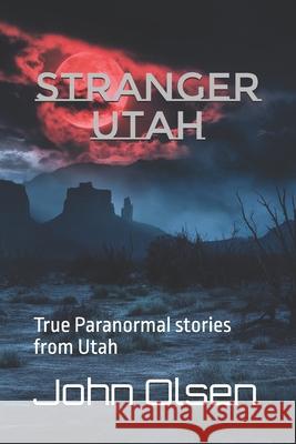 Stranger Utah: True Paranormal stories from Utah Annie Olsen, John Olsen, John Olsen 9798859192434 Independently Published - książka