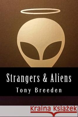 Strangers & Aliens: A Christian Sci-Fi Author Explores the Argument for Extraterrestrial Life Tony Breeden 9781539613749 Createspace Independent Publishing Platform - książka