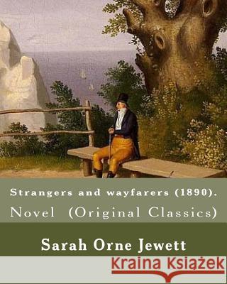 Strangers and wayfarers (1890). By: Sarah Orne Jewett: Novel (Original Classics) Jewett, Sarah Orne 9781977502209 Createspace Independent Publishing Platform - książka