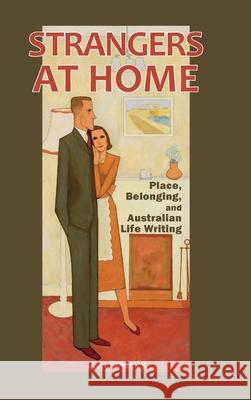 Strangers at Home: Place, Belonging, and Australian Life Writing Jack Bowers 9781604979343 Cambria Press - książka