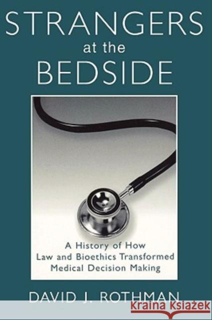 Strangers at the Bedside: A History of How Law and Bioethics Transformed Medical Decision Making Rothman, David J. 9780202307251 Aldine - książka