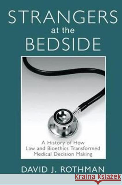 Strangers at the Bedside: A History of How Law and Bioethics Transformed Medical Decision Making David J. Rothman 9781138533530 Routledge - książka